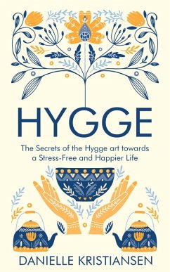 Hygge: The Secrets of the Hygge art towards a Stress-Free and Happier Life (eBook, ePUB) - Kristiansen, Danielle
