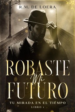 Cover Robaste mi futuro (Tu mirada en el tiempo, #1) (eBook, ePUB)