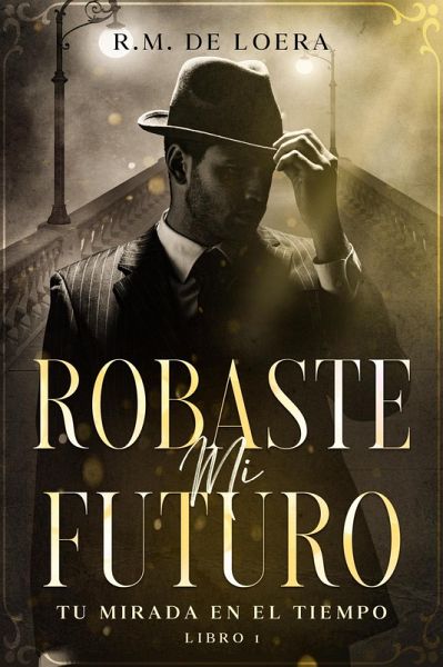 Robaste mi futuro (Tu mirada en el tiempo, #1) (eBook, ePUB)
