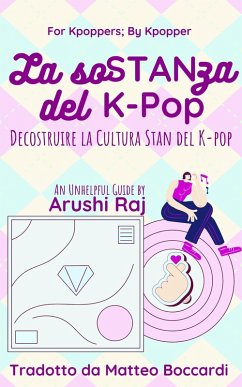 La Sostanza del K-pop: Decostruire la Cultura Stan del K-pop (For Kpoppers; By Kpopper) (eBook, ePUB) - Raj, Arushi