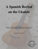 A Spanish Recital on the Ukulele (fixed-layout eBook, ePUB)