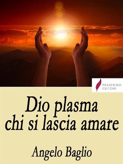 Dio plasma chi si lascia amare (eBook, ePUB) - Baglio, Angelo