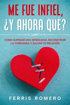 Me fue Infiel, ¿Y Ahora Qué? (eBook, ePUB) - Romero, Ferris