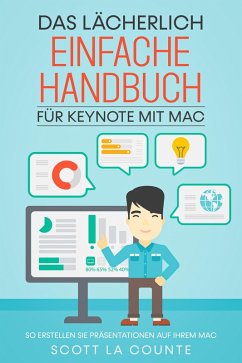 Cover Das Lächerlich Einfache Handbuch für Keynote mit Mac: So Erstellen Sie Präsentationen auf Ihrem Mac (eBook, ePUB)
