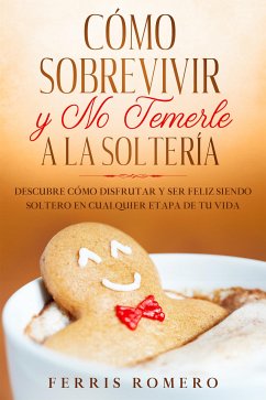 Cómo Sobrevivir y No Temerle a la Soltería (eBook, ePUB) - Romero, Ferris