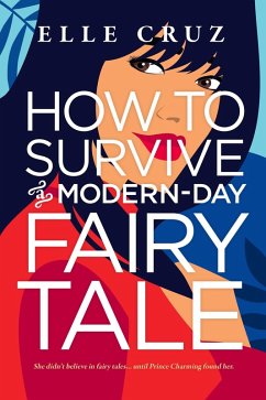 How to Survive a Modern-Day Fairy Tale (eBook, ePUB) - Cruz, Elle