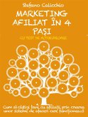 MARKETING AFILIAT ÎN 4 PAȘI. Cum să câștigi bani cu afiliații prin crearea unor sisteme de afaceri care funcționează. (eBook, ePUB)