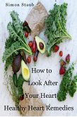 How to Look After Your Heart, Healthy Heart Remedies (eBook, ePUB) How to Look After Your Heart, Healthy Heart Remedies (eBook, ePUB)