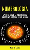 Numerología: Aprenda Cómo La Numerología Puede Influirse en Usted Mismo (eBook, ePUB)