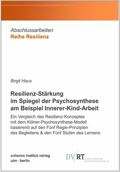 Resilienz-Stärkung im Spiegel der Psychosynthese am Beispiel Innerer-Kind-Arbeit (eBook, ePUB) - Haus, Birgit