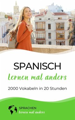 Spanisch lernen mal anders - 2000 Vokabeln in 20 Stunden (eBook, ePUB) - Sprachen Lernen Mal Anders