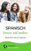 Spanisch lernen mal anders - Sprechen wie ein Spanier (eBook, ePUB)