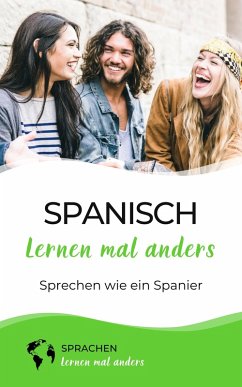 Spanisch lernen mal anders - Sprechen wie ein Spanier (eBook, ePUB) Cover Spanisch lernen mal anders - Sprechen wie ein Spanier (eBook, ePUB)