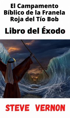 El Campamento Bíblico de la Franela Roja del Tío Bob - Libro del Éxodo (eBook, ePUB) - Vernon, Steve