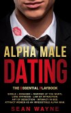 Alpha Male Dating. The Essential Playbook. Single ¿ Engaged ¿ Married (If You Want). Love Hypnosis, Law of Attraction, Art of Seduction, Intimacy in Bed. Attract Women as an Irresistible Alpha Man. (eBook, ePUB)