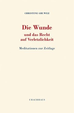 Die Wunde und das Recht auf Verletzlichkeit - Gruwez, Christine