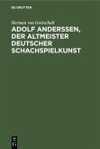 Adolf Anderssen, der Altmeister deutscher Schachspielkunst (eBook, PDF)