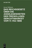 Das Reichsgesetz über die Angelegenheiten der Freiwilligen Gerichtsbarkeit vom 17. Mai 1898 (eBook, PDF)