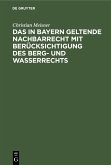 Das in Bayern geltende Nachbarrecht mit Berücksichtigung des Berg- und Wasserrechts (eBook, PDF)