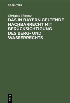 Das in Bayern geltende Nachbarrecht mit Berücksichtigung des Berg- und Wasserrechts (eBook, PDF) - Meisner, Christian