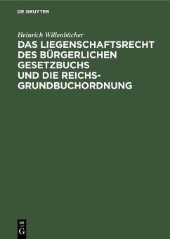 Das Liegenschaftsrecht des Bürgerlichen Gesetzbuchs und die Reichs-Grundbuchordnung (eBook, PDF) - Willenbücher, Heinrich