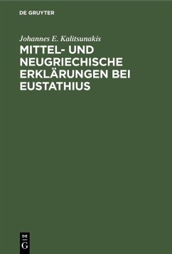 Mittel- und neugriechische Erklärungen bei Eustathius (eBook, PDF) - Kalitsunakis, Johannes E.