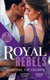 Royal Rebels: Seducing The Crown: Behind Palace Doors (Hollywood Hills) / A Royal Temptation / Lessons in Seduction (eBook, ePUB)