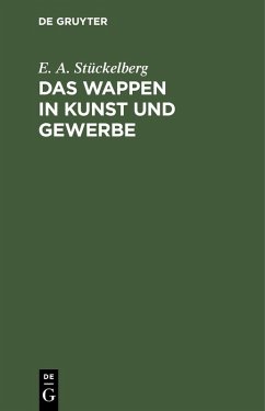 Das Wappen in Kunst und Gewerbe (eBook, PDF) - Stückelberg, E. A.