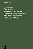 Über die prozessualische Consumtion und die Rechtskraft des Civilurtheils (eBook, PDF)