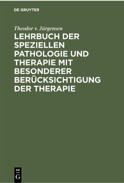 Lehrbuch der speziellen Pathologie und Therapie mit besonderer Berücksichtigung der Therapie (eBook, PDF) - Jürgensen, Theodor v.