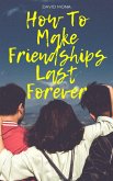 How To Make Friendships Last Forever (eBook, ePUB) How To Make Friendships Last Forever (eBook, ePUB)