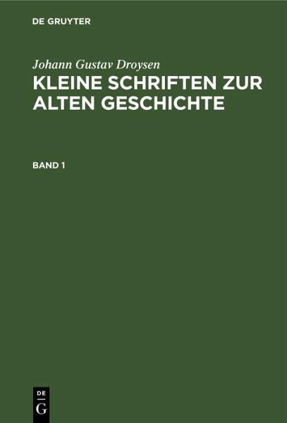 Johann Gustav Droysen: Kleine Schriften zur alten Geschichte. Band 1 (eBook, PDF)
