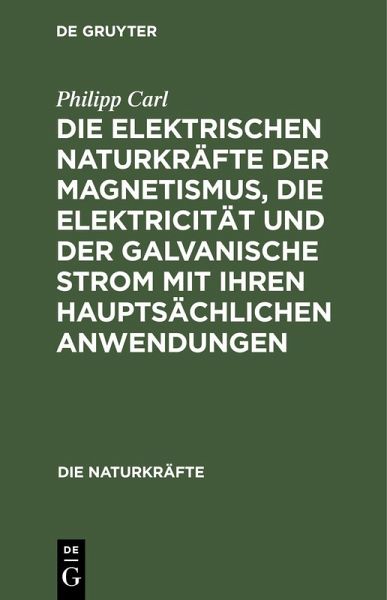 Die elektrischen Naturkräfte der Magnetismus, die Elektricität und der galvanische Strom mit ihren hauptsächlichen Anwendungen (eBook, PDF) Die elektrischen Naturkräfte der Magnetismus, die Elektricität und der galvanische Strom mit ihren hauptsächlichen Anwendungen (eBook, PDF)