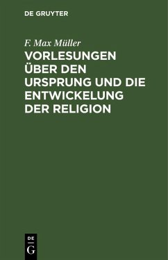 Vorlesungen über den Ursprung und die Entwickelung der Religion (eBook, PDF) - Müller, F. Max