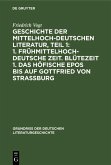 Geschichte der Mittelhochdeutschen Literatur, Teil 1: 1. Frühmittelhochdeutsche Zeit. Blütezeit 1. Das höfische Epos bis auf Gottfried von Strassburg (eBook, PDF)