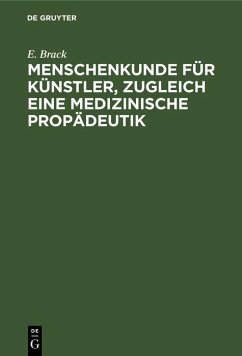 Menschenkunde für Künstler, zugleich eine medizinische Propädeutik (eBook, PDF) - Brack, E.