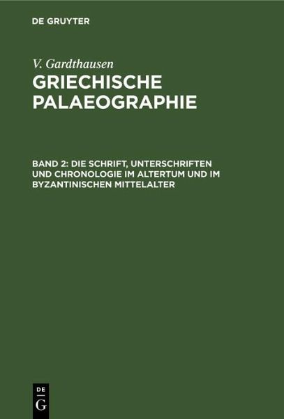 Die Schrift, Unterschriften und Chronologie im Altertum und im byzantinischen Mittelalter (eBook, PDF) Die Schrift, Unterschriften und Chronologie im Altertum und im byzantinischen Mittelalter (eBook, PDF)