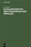 Schulgrammatik der französischen Sprache (eBook, PDF) Schulgrammatik der französischen Sprache (eBook, PDF)