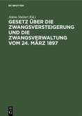 Gesetz über die Zwangsversteigerung und die Zwangsverwaltung vom 24. März 1897 (eBook, PDF)