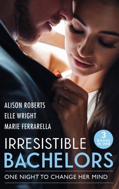 Irresistible Bachelors: One Night To Change Her Mind: Daredevil, Doctor...Husband? / It's Always Been You / Lassoed by Fortune (eBook, ePUB) - Roberts, Alison; Wright, Elle; Ferrarella, Marie