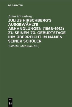 Julius Hirschberg's Ausgewählte Abhandlungen (1868-1912) zu seinem 70. Geburtstage ihm überreicht im Namen seiner Schüler (eBook, PDF) - Hirschberg, Julius