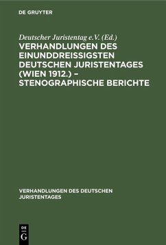 Verhandlungen des Einunddreißigsten Deutschen Juristentages (Wien 1912.) - Stenographische Berichte (eBook, PDF)