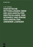 Statistische Mittheilungen über die Gas-Anstalten Deutschlands, der Schweiz und einige Gas-Anstalten anderer Laender (eBook, PDF)