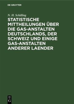 Statistische Mittheilungen über die Gas-Anstalten Deutschlands, der Schweiz und einige Gas-Anstalten anderer Laender (eBook, PDF) - Schilling, N. H.