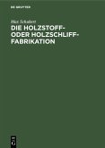 Die Holzstoff- oder Holzschliff-Fabrikation (eBook, PDF)