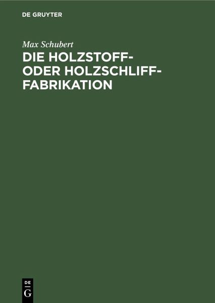 Die Holzstoff- oder Holzschliff-Fabrikation (eBook, PDF) Die Holzstoff- oder Holzschliff-Fabrikation (eBook, PDF)