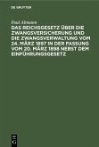 Das Reichsgesetz über die Zwangsversicherung und die Zwangsverwaltung vom 24. März 1897 in der Fassung vom 20. März 1898 nebst dem Einführungsgesetz (eBook, PDF)