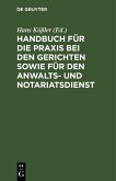 Handbuch für die Praxis bei den Gerichten sowie für den Anwalts- und Notariatsdienst (eBook, PDF)