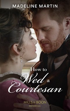 How To Wed A Courtesan (The London School for Ladies, Book 3) (Mills & Boon Historical) (eBook, ePUB) - Martin, Madeline