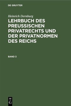 Heinrich Dernburg: Lehrbuch des preussischen Privatrechts und der Privatnormen des Reichs. Band 3 (eBook, PDF) - Dernburg, Heinrich